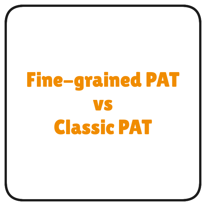 Fine-grained PAT vs Classic PAT